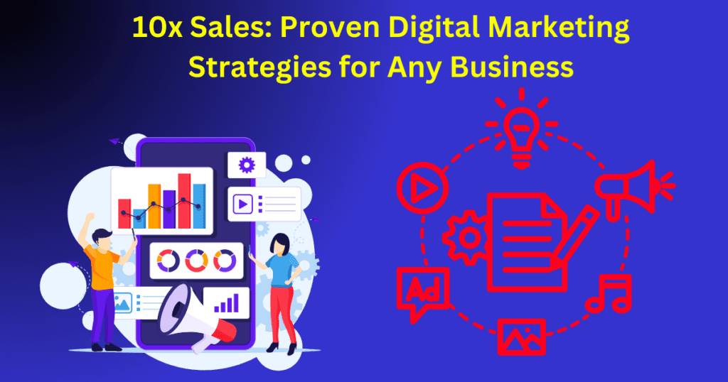 Boost 10x Sales: Proven Digital Marketing Strategies for Any Business